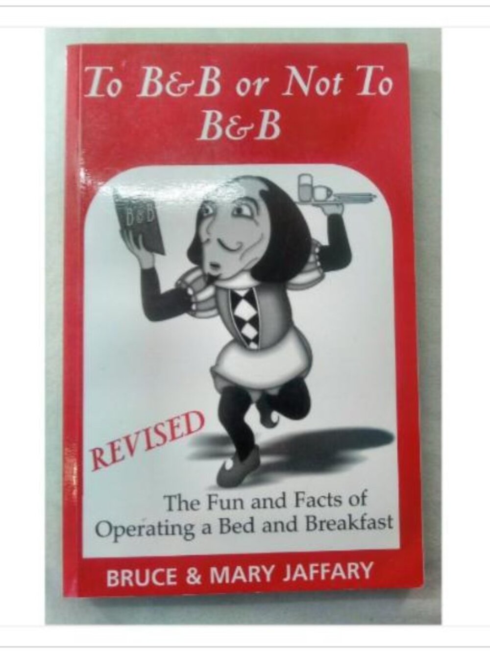 To B&B or Not To B&B: The Fun and Facts of Operating a Bed and Breakfast Book